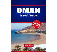OMAN TRAVEL GUIDE 2025: Middle East Adventure and Exploration
