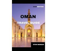 OMAN TRAVEL GUIDE 2025: Travel Tips, Top Attractions, and Local Secrets for an Unforgettable Trip
