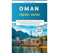 Oman Travel Guide 2026-2027: From Desert Dunes to Mountain Canyons - The Ultimate Oman Experience