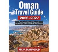 Oman Travel Guide 2026-2027: From Muscat to Mountain Villages and Desert Camps-Explore Scenic Roads with Confidence
