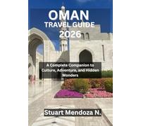 OMAN TRAVEL GUIDE 2026: A Complete Companion to Culture, Adventure, and Hidden Wonders