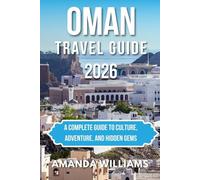 OMAN TRAVEL GUIDE 2026: A Complete Guide to Culture, Adventure, and Hidden Gems