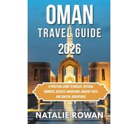 OMAN TRAVEL GUIDE 2026: A Practical Guide to Muscat, Natural Wonders, Deserts, Mountains, Ancient Forts and Coastal Adventures