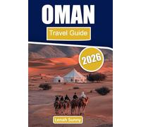 Oman Travel Guide 2026: Desert Adventures, Mountain Landscapes, Wadis, Ancient Forts, and Authentic Arabian Experiences