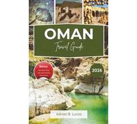 Oman Travel Guide 2026: Desert Wonders, Coastal Escapes, and Day Trips Across the Sultanate