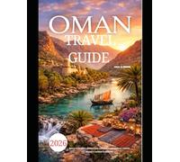 OMAN TRAVEL GUIDE 2026: Discover Arabia’s Hidden Gem with Desert Adventures, Coastal Beauty & Ancient Traditions (The Global Explorer Travel Guide Series 2026)