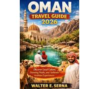 OMAN TRAVEL GUIDE 2026: Discover Local Culture, Stunning Wadis, and Authentic Arabian Experiences