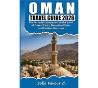 Oman Travel Guide 2026: My Personal Companion to the Land of Desert Forts, Mountain Vistas, and Endless Horizons