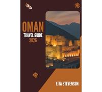 OMAN TRAVEL GUIDE 2026: Unveil the Ancient Heritage and Stunning Landscapes of the Arabian Peninsula