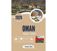 OMAN TRAVEL GUIDE 2026: Whispered Stories of Desert Sands, Mountain Paths and Hidden Coasts