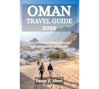 OMAN TRAVEL GUIDE 2026: Your shortcut to deserts, beaches, and unforgettable adventures