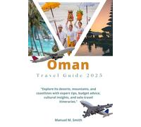 Oman Travel Guide: “Explore Its deserts, mountains, and coastlines with expert tips, budget advice, cultural insights, and solo travel itineraries.”