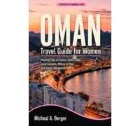 OMAN Travel Guide for Women: Practical Tips on Safety, Dress Codes, Local Customs, Where to Stay, and Scenic Adventures.
