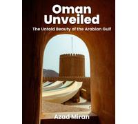 Oman Unveiled: A Photography Journey Through the Deserts, Wadis, Forts, and Coastline of the Arabian Gulf