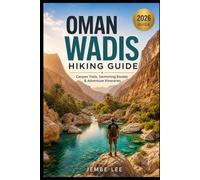 Oman Wadis Hiking Guide: Canyon Trails, Swimming Routes & Adventure Itineraries