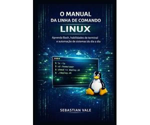 O'Manual da Linha de Comando do Linux: Aprenda Bash, habilidades de terminal e automação de sistemas do dia a dia.