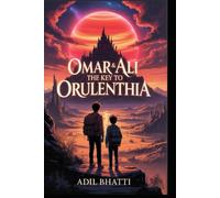 Omar & Ali: The Key To Orulenthia: A Clean Sci-Fi Fantasy Adventure with Muslim Heroes, Portal Travel, and Epic Rebellion for Teens and Young Adults
