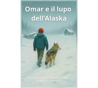 Omar e il lupo dell’Alaska: Un’avventura tra ghiaccio, coraggio e amicizia selvaggia