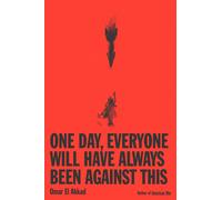 Omar El Akkad One Day, Everyone Will Have Always Been Against This (Tapa blanda)