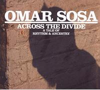 Omar Sosa - Across The Divided: A Tale Of Rhythm & Ancestry