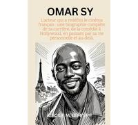 Omar Sy: L'acteur qui a redéfini le cinéma français: une biographie complète de sa carrière, de la comédie à Hollywood, en passant par sa vie ... de Pouvoir, de Passion et de Progrès)