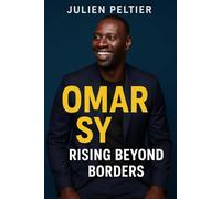 Omar Sy: Rising Beyond Borders: From the Streets of Trappes to Global Stardom - The Life, Laughter, and Legacy of France’s Most Beloved Actor (The Stars of French Cinema)