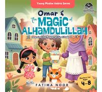 Omar & The Magic of Alhamdulillah: Learning the Power of Gratitude: 2 (Young Muslim Habits Series)