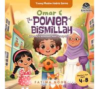 Omar & The Power of Bismillah: Learning to Remember Allah in Daily Life: 1 (Young Muslim Habits Series)