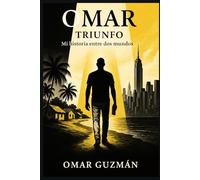 OMAR: Volver al Triunfo de la Cruz: Mi historia entre dos mundos