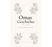 Omas Geschichte: Das Erinnerungsbuch zum Ausfüllen - Fragen und Impulse für Großmutter und Enkelin | Ein persönliches Geschenk zum Geburtstag, Muttertag und Weihnachten