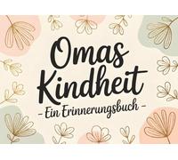 Omas Kindheit: Ein Erinnerungsbuch Für Kinder | Geschenk Für Omi Zum Geburtstag Oder Muttertag | Erzähle Deine Geschichte Und Schaffe Ein Persönliches Andenken