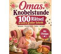Omas Knobelstunde: Rätselbuch und Rätselheft für Senioren im Großdruck: Kreuzworträtsel, Sudoku, Wortsuchrätsel und Denksportaufgaben in großer Schrift für Gedächtnistraining