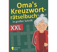 Oma's Kreuzworträtselbuch in großer Schrift - XXL: Täglich neue und spannende Kreuzworträtsel im Großdruck für Senioren