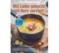 Omas Küchengeheimnisse - Mit Liebe gekocht, mit Herz serviert: Über 120 traditionelle Familienrezepte für jeden Anlass: Deftige Braten, herzhafte ... Gemüsegerichte, Brot & süße Klassiker - e