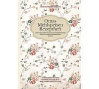 Omas Mehlspeisen Rezeptheft: Süße Familienrezepte aus der österreichischen Küche, die Kindheitserinnerungen wecken