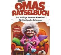 Omas Rätselbuch: Das knifflige Senioren Rätselheft für Stricknadel-Schwinger mit 110 Großschrift Rätseln: inkl. Kreuzworträtsel, Schwedenrätsel, ... & Sudoku-Rätsel im Großdruck DIN-A4 Format