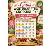 Omas Wortsuchrätsel Großdruck: Küche & Kochen: Wortsuche für Senioren in großer Schrift - 100 Rätsel zu Rezepten, Gewürzen, Backen und mehr