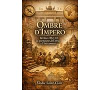 Ombre d’Impero: Berlino 1884-85, la spartizione dell’Africa e l’Asia contesa