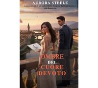 OMBRE DEL CUORE DEVOTO: L'ossessione di un miliardario forgiata dal tradimento e dal desiderio