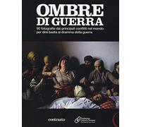 Ombre di guerra. 90 fotografie dai principali conflitti nel mondo per dire basta al dramma della guerra. Catalogo della mostra (Roma, dicembre 2011-febbraio 2012). Ediz. illustrata