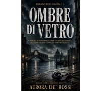 Ombre di Vetro (Italian Noire): Un thriller noir ambientato a Venezia tra corruzione, segreti, omicidi e verità proibite (Italian Edition) Italian Crime Fiction (Italian Novels Fiction Collection)