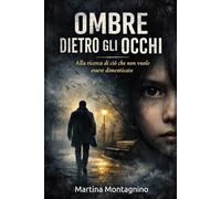 OMBRE DIETRO GLI OCCHI: Alla ricerca di ciò che non vuole essere dimenticato