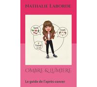 OMBRE & LUMIERE: Le guide de l'après cancer