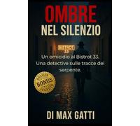 Ombre Nel Silenzio: Un thriller psicologico italiano ambientato a Roma. Un omicidio al Bistrot 33. Una detective sulle tracce del serpente.