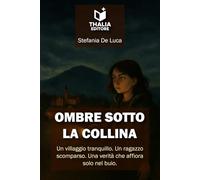 OMBRE SOTTO LA COLLINA: Un villaggio tranquillo. Un ragazzo scomparso. Una verità che affiora solo nel buio.