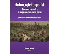 Ombre, spiriti, spettri. Seconda raccolta di soprannaturale in versi. Ediz. multilingue (Parole del mondo)