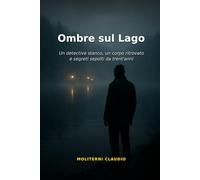 Ombre sul Lago: Un detective stanco, un corpo ritrovato e segreti sepolti da trent'anni