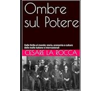 Ombre sul Potere: Dalla Sicilia al mondo: storia, economia e culture delle mafie italiane e internazionali