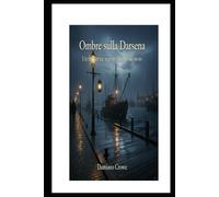 Ombre sulla darsena: un thriller tra segreti ed ombre sul porto (Thriller italiano)