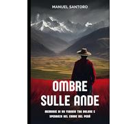Ombre sulle Ande: Memorie di un viaggio tra dolore e speranza nel cuore del Perù